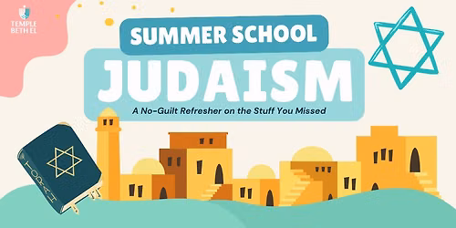 Summer School Judaism: A No-Guilt Refresher on the Stuff You Missed