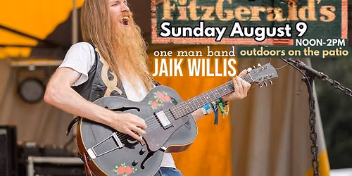 Jaik Willis \u2022 Berwyn IL at Fitzgeralds Patio \u2022 SUNDAY August 9 noon-2