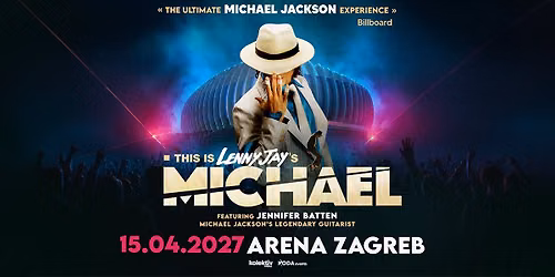 THIS IS MICHAEL \u2022 ARENA ZAGREB \u2022 15.4.2027 