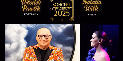 Koncert Sylwestrowy 2025\/26 W\u0142odek Pawlik \/ fortepian & Natalia Wilk \/ \u015bpiew \/ Jazz Standards