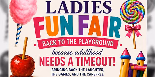 Ladies Fun Fair - Bring Back The Inner Child In You