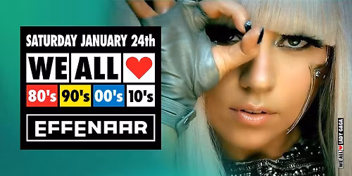 We All Love 80's 90's 00's 10's - Effenaar - Eindhoven