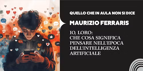 MAURIZIO FERRARIS | IO, LORO: CHE COSA SIGNIFICA PENSARE NELL\u2019EPOCA DELL\u2019INTELLIGENZA ARTIFICIALE