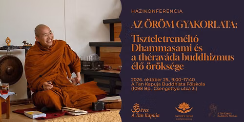 Az \u00f6r\u00f6m gyakorlata: a th\u00e9rav\u00e1da buddhizmus \u00e9l\u0151 \u00f6r\u00f6ks\u00e9ge konferencia