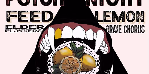 Psych Night - Oct 16th - Feed Lemon\/\/Grave Chorus\/\/Elder Flovvers