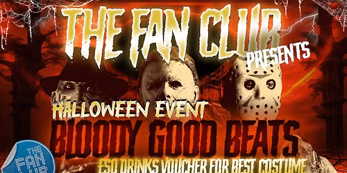 \u2605 THE FAN CLUB: BLOODY GOOD BEATS HALLOWEEN EVENT \u2605 RNB \u2022 HIP HOP \u2022 90s vs 00s \u2022 CLUB CLASSICS \ud83e\ude78\ud83c\udfb6