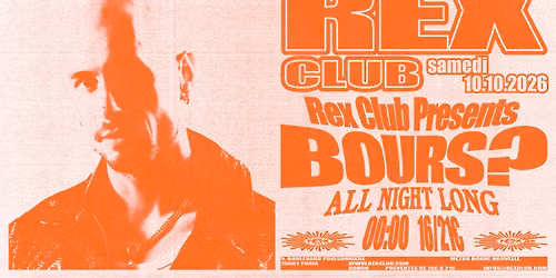 Rex Club Presents : Bours? all night long