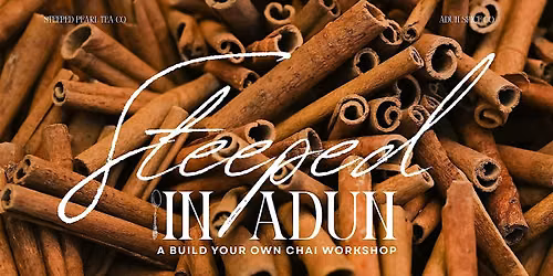 Steeped in Adun: A Build Your Own Chai Workshop