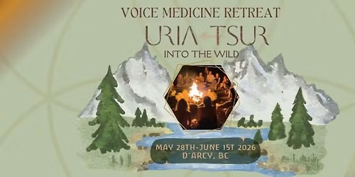 Voice Medicine Retreat - Into the Wild with Uria Tsur