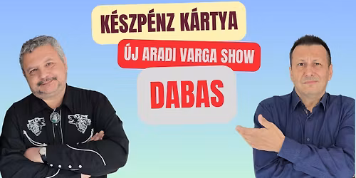 K\u00c9SZP\u00c9NZ K\u00c1RTYA \u2013 \u00daj Aradi Varga Show - DABAS