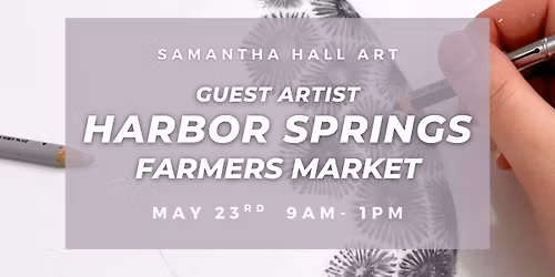Samantha Hall Art - Guest Artist @ Harbor Springs Farmers Market