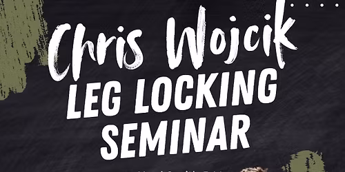 Chris Wojcik Leg Lock Seminar