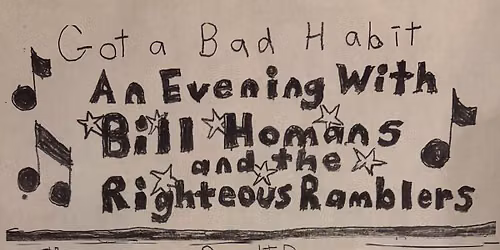 Got a Bad Habit: an Evening with Bill Homans and the Righteous Ramblers