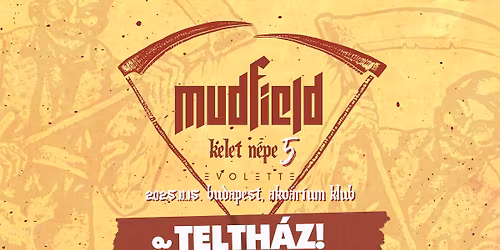 TELTH\u00c1Z! MUDFIELD - KELET N\u00c9PE 5 \/\/ vend\u00e9g: Evolette - Budapest, Akv\u00e1rium Klub