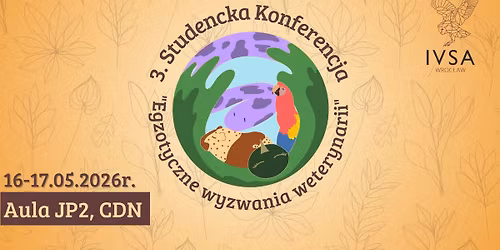 3. Studencka Konferencja \u201cEgzotyczne wyzwania weterynarii\u201d