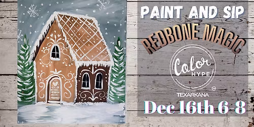 "Gingerbread Cottage" Paint and Sip with ColorHype TXK at Redbone Magic