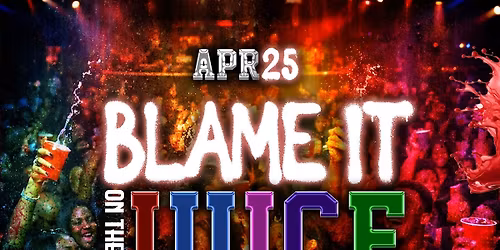 BLAME IT ON THE JUICE 18+
