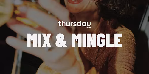 Thursday | Mix &amp; Mingle