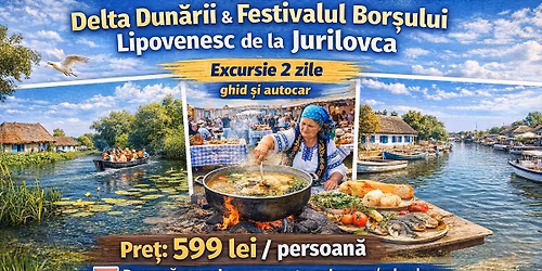 Delta Dun\u0103rii si Festivalul Bor\u015fului Lipovenesc de la Jurilovca Excursie 2 zile
