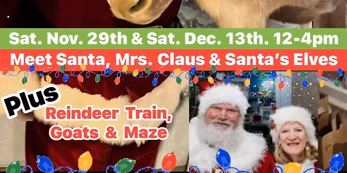 Meet Santa, Mrs. Claus, Santa\u2019s Elves, Goat Petting Zoo, Maze & Train Sat. Nov. 29th & Dec.13th 12-4