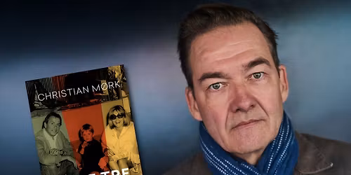 Forfatterforedrag med Christian M\u00f8rk: "Mine tre for\u00e6ldre"
