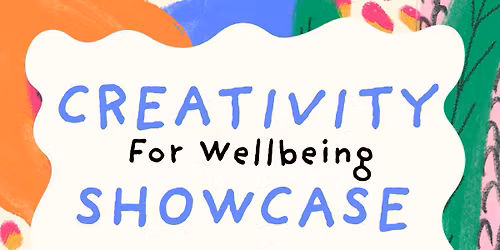 Creativity for Wellbeing Showcase