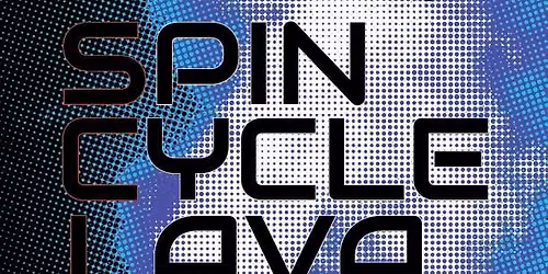 Spin Cycle Lava w\/ AM Gold @ Unicorn Bar 