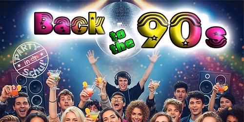 Back to the 90s - 90er Party in Dr Schul'