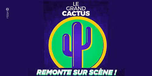 Le Grand Cactus remonte sur sc\u00e8ne !