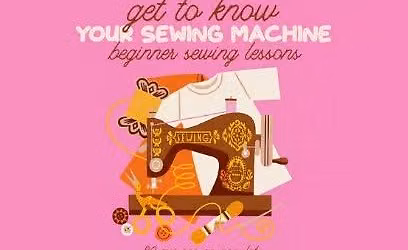 Get To Know Your Sewing Machine: Beginner Sewing Lessons
