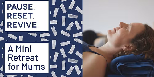 Pause. Reset. Revive - Mini Retreat For Mums