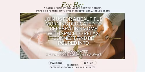 For Her - A Family Sunday Social Celebrating Moms
