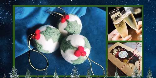 Festive Fizz Needle Felting Evening: Felted Baubles, Glass of Fizz & Graze Box