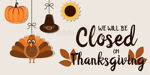 Closed for Thanksgiving Nov. 27 & 28