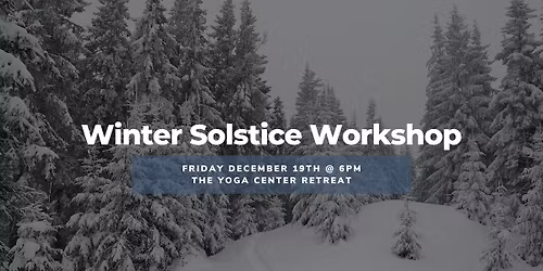 Winter Solstice Workshop @ Yoga Center Retreat