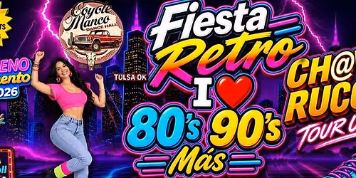FIESTA RETRO, 80\u00b4S 90\u00b4S + CHAVORUCOS TULSA