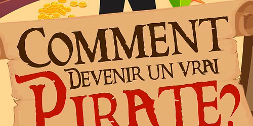 COMMENT DEVENIR UN VRAI PIRATE ? (4-10 ANS)