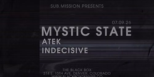 Sub.mission presents: Mystic State w\/ Atek, Indecisive