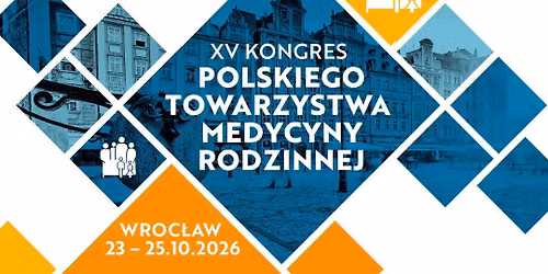 XV KONGRES POLSKIEGO TOWARZYSTWA MEDYCYNY RODZINNEJ