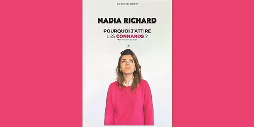 NADIA RICHARD dans "Pourquoi j'attire les connards ?"