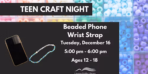 Teen Craft Night: Beaded Phone Wrist Strap