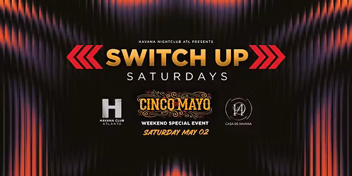 Cinco De Mayo Weekend Special Event: "Switch Up Saturdays"
