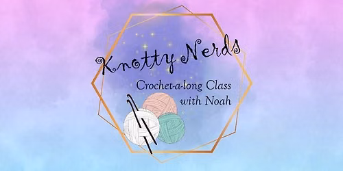 Knotty Nerds Crochet Class
