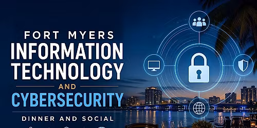 Fort Myers Information Technology and Cybersecurity Dinner and Social