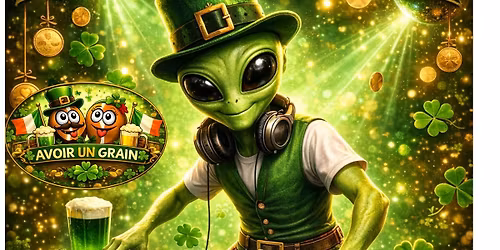 \ud83c\udf40\ud83c\udf89 SOIR\u00c9E SAINT-PATRICK \u2013 AVOIR UN GRAIN \ud83c\udf89\ud83c\udf40