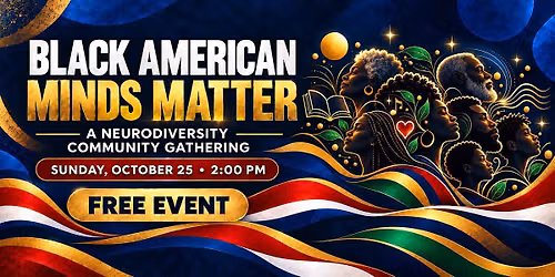 Black American Minds Matter: A Neurodiversity Community Gathering