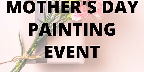 Mother's Day Painting Event