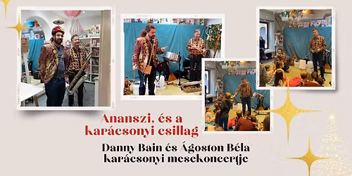 Ananszi \u00e9s a kar\u00e1csonyi csillag - Danny Bain \u00e9s \u00c1goston B\u00e9la adventi mesekoncertje