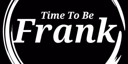 Time To Be Frank