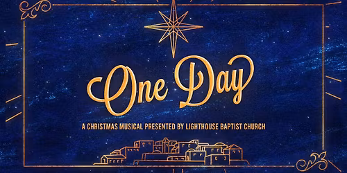 "One Day" - A Christmas Musical presented by Lighthouse Baptist Church